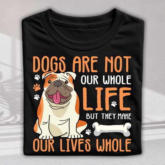 Dogs Make Our Life Whole T-Shirt