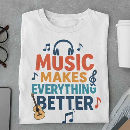 Music Makes Everything Better T-Shirt