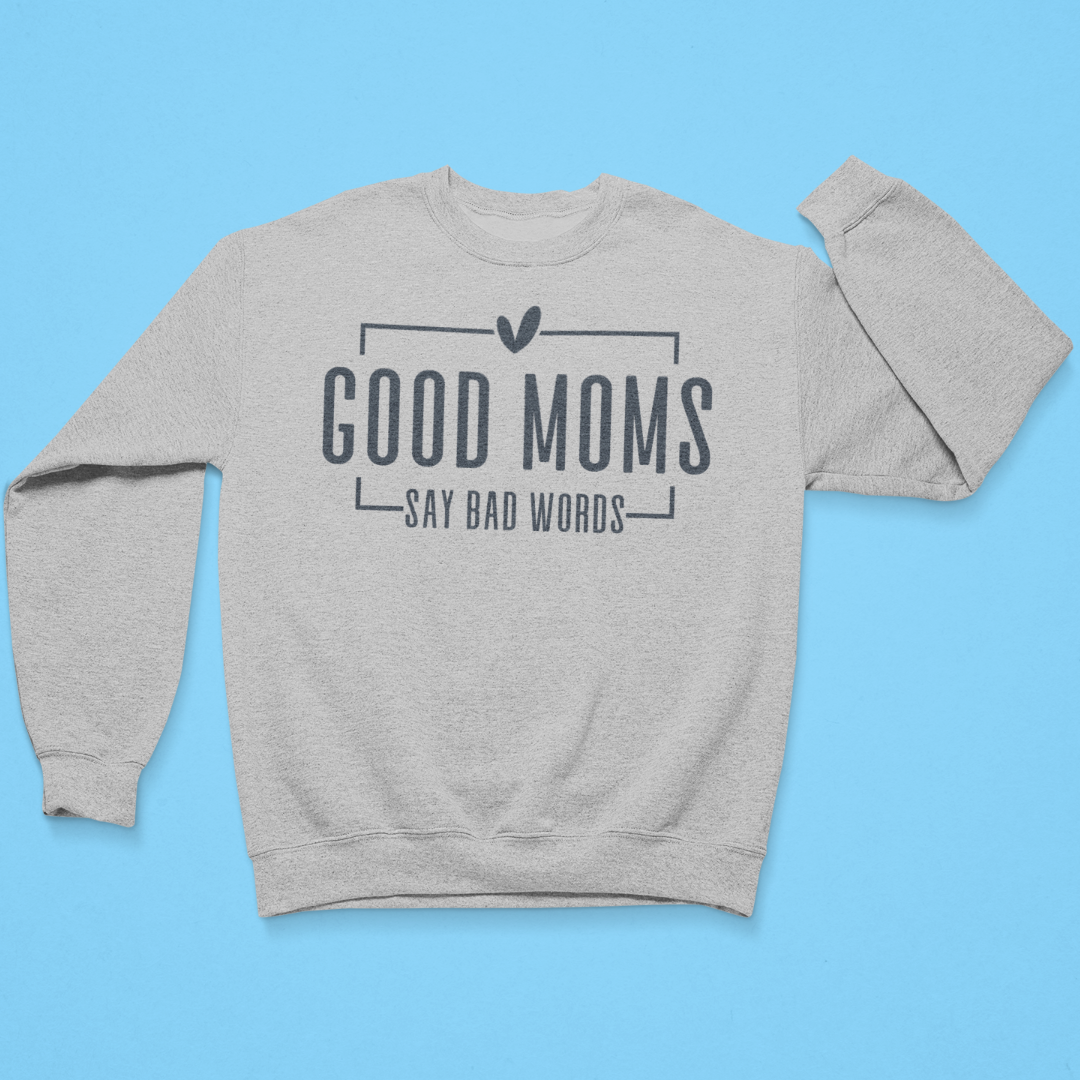 Gray sweatshirt with text 'GOOD MOMS SAY BAD WORDS' on a blue background